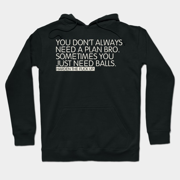 You don't always need a plan bro Hoodie by ellabeattie